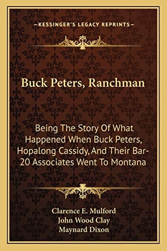 Buck Peters, Ranchman: Being The Story Of What Happened When Buck Peters, Hopalong Cassidy, And Their Bar-20 Associates Went To Montana