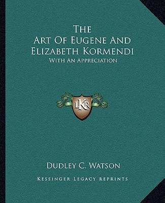 The Art Of Eugene And Elizabeth Kormendi: With An Appreciation