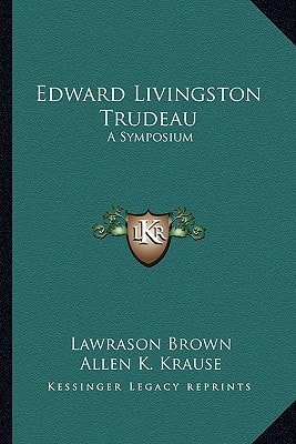 Edward Livingston Trudeau: A Symposium