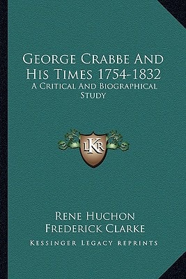 George Crabbe And His Times 1754-1832: A Critical And Biographical Study