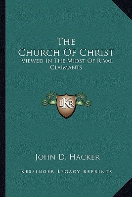 The Church Of Christ: Viewed In The Midst Of Rival Claimants