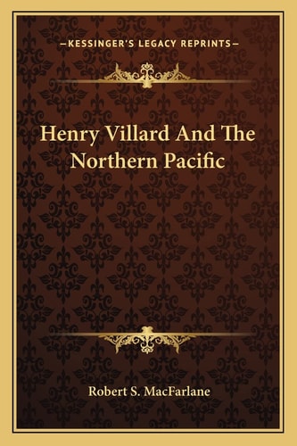 Henry Villard And The Northern Pacific