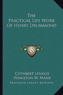 The Practical Life Work Of Henry Drummond