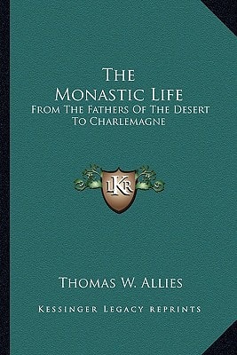 The Monastic Life: From The Fathers Of The Desert To Charlemagne
