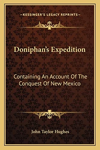 Doniphan's Expedition: Containing An Account Of The Conquest Of New Mexico