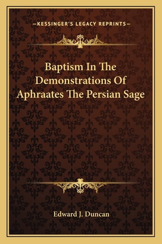 Baptism In The Demonstrations Of Aphraates The Persian Sage