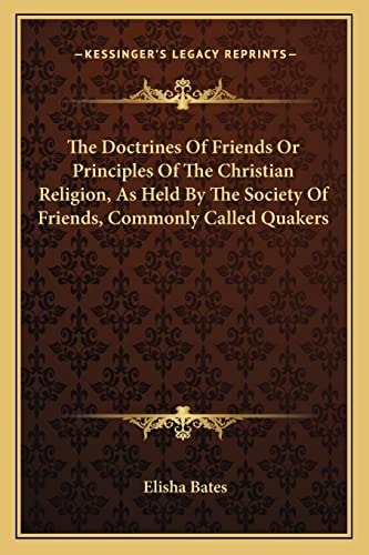 The Doctrines Of Friends Or Principles Of The Christian Religion, As Held By The Society Of Friends, Commonly Called Quakers