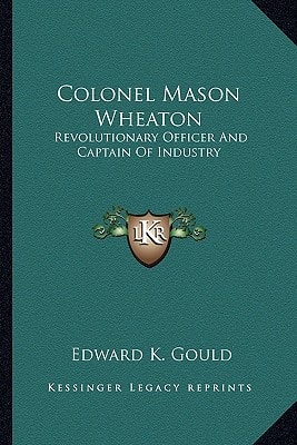 Colonel Mason Wheaton: Revolutionary Officer And Captain Of Industry