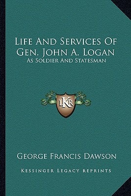 Life And Services Of Gen. John A. Logan: As Soldier And Statesman