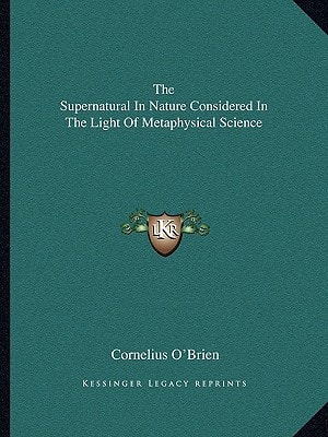 The Supernatural In Nature Considered In The Light Of Metaphysical Science