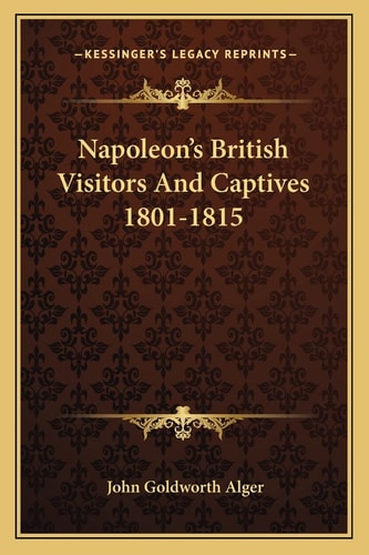 Napoleon's British Visitors And Captives 1801-1815
