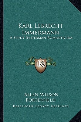 Karl Lebrecht Immermann: A Study In German Romanticism