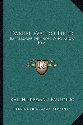Daniel Waldo Field: Impressions Of Those Who Know Him