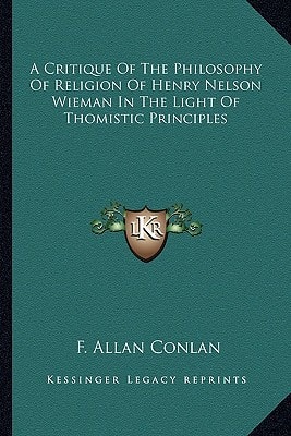 A Critique Of The Philosophy Of Religion Of Henry Nelson Wieman In The Light Of Thomistic Principles
