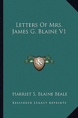 Letters Of Mrs. James G. Blaine V1