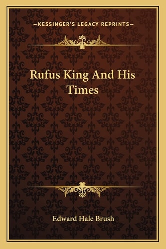 Rufus King And His Times