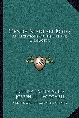 Henry Martyn Boies: Appreciations Of His Life And Character