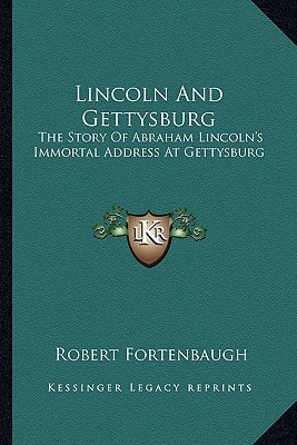 Lincoln And Gettysburg: The Story Of Abraham Lincoln's Immortal Address At Gettysburg