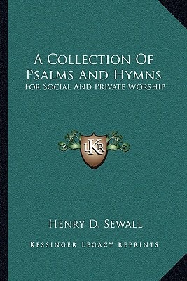 A Collection Of Psalms And Hymns: For Social And Private Worship