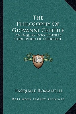 The Philosophy Of Giovanni Gentile: An Inquiry Into Gentile's Conception Of Experience
