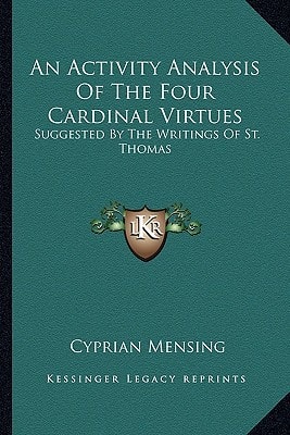 An Activity Analysis Of The Four Cardinal Virtues: Suggested By The Writings Of St. Thomas
