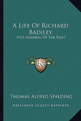 A Life Of Richard Badiley: Vice-Admiral Of The Fleet