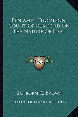 Benjamin Thompson, Count Of Rumford On The Nature Of Heat