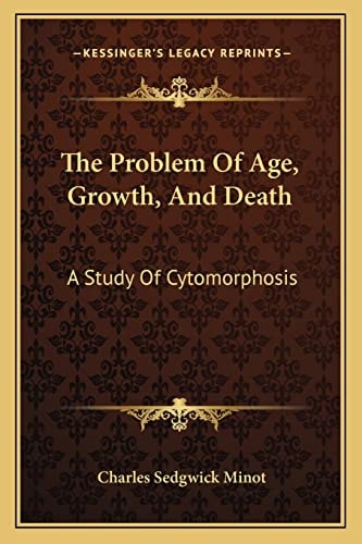 The Problem Of Age, Growth, And Death: A Study Of Cytomorphosis