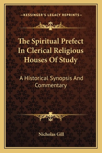 The Spiritual Prefect In Clerical Religious Houses Of Study: A Historical Synopsis And Commentary