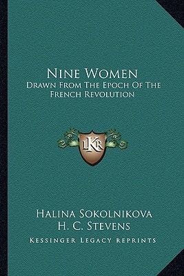 Nine Women: Drawn From The Epoch Of The French Revolution