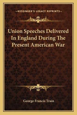 Union Speeches Delivered in England During the Present American War