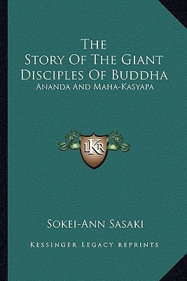 The Story Of The Giant Disciples Of Buddha: Ananda And Maha-Kasyapa