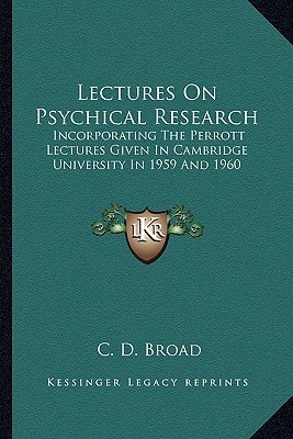 Lectures On Psychical Research: Incorporating The Perrott Lectures Given In Cambridge University In 1959 And 1960