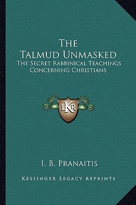 Talmud Unmasked : The Secret Rabbinical Teachings Concerning Christians