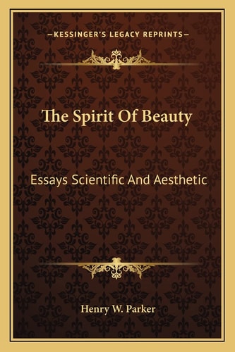 The Spirit Of Beauty: Essays Scientific And Aesthetic