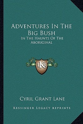 Adventures In The Big Bush: In The Haunts Of The Aboriginal