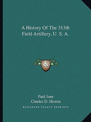A History Of The 313th Field Artillery, U. S. A.