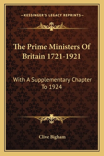 The Prime Ministers Of Britain 1721-1921: With A Supplementary Chapter To 1924