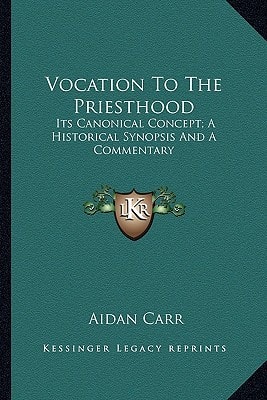 Vocation To The Priesthood: Its Canonical Concept; A Historical Synopsis And A Commentary