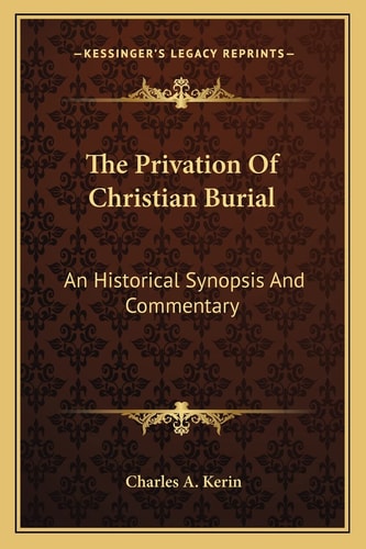 The Privation Of Christian Burial: An Historical Synopsis And Commentary