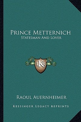 Prince Metternich: Statesman and Lover