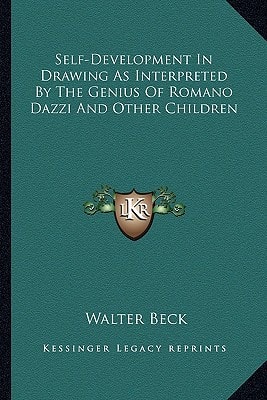 Self-Development In Drawing As Interpreted By The Genius Of Romano Dazzi And Other Children