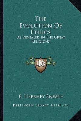 The Evolution Of Ethics: As Revealed In The Great Religions
