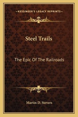 Steel Trails: The Epic of the Railroads