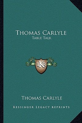 Thomas Carlyle: Table Talk