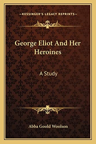 George Eliot And Her Heroines: A Study
