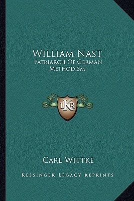 William Nast: Patriarch Of German Methodism