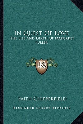 In Quest Of Love: The Life And Death Of Margaret Fuller