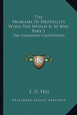 The Problems Of Neutrality When The World Is At War Part 1: The Submarine Controversy