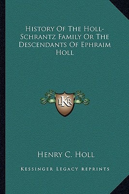 History Of The Holl-Schrantz Family Or The Descendants Of Ephraim Holl